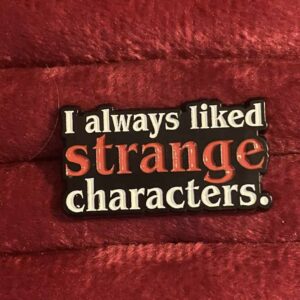 I always like strange characters pin 
