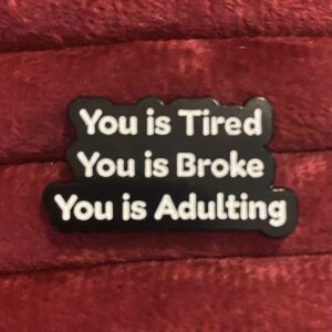 You is tired pin