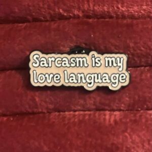 sarcasm is my love language pin 