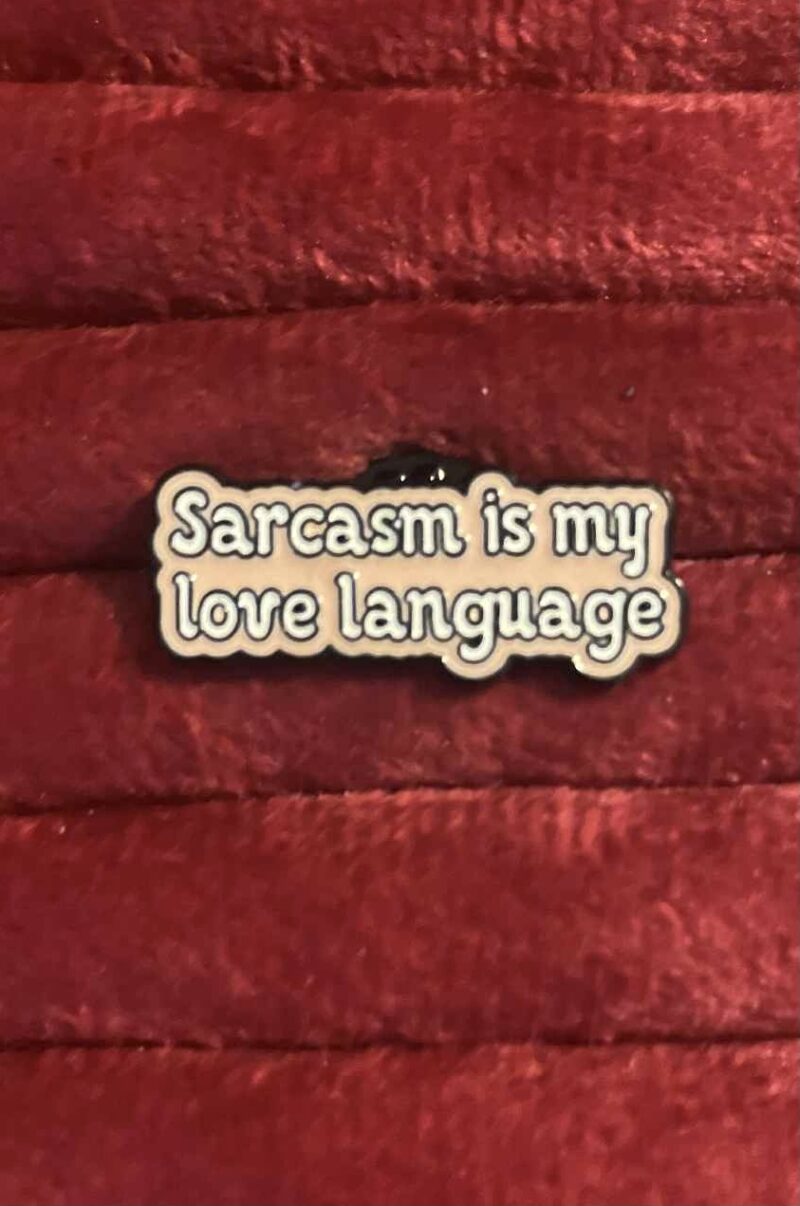 sarcasm is my love language pin 
