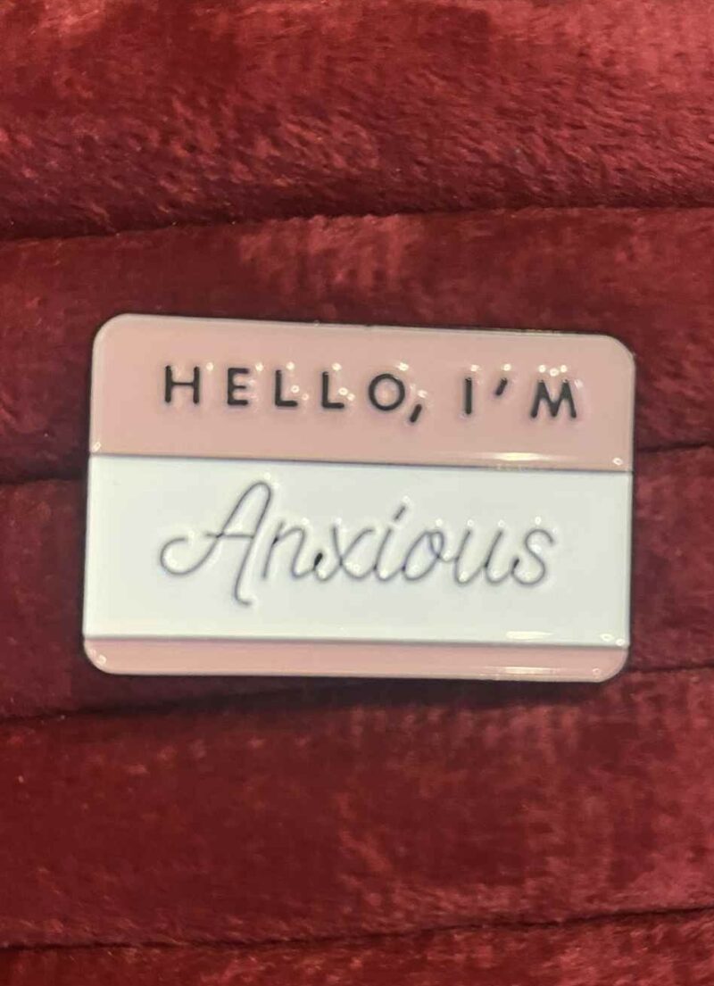 Hello I'm anxious pin