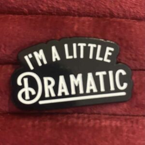 I'm a little dramatic pin
