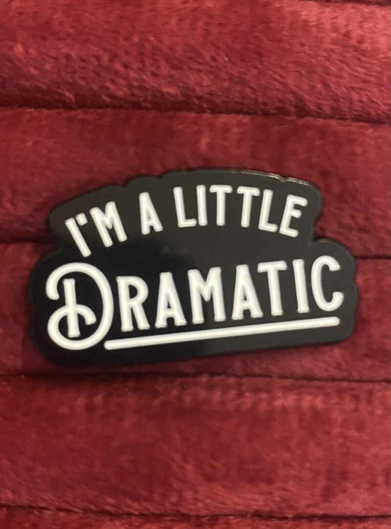 I'm a little dramatic pin
