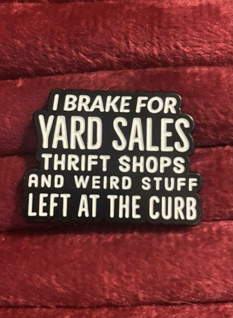 I brake for yard sale pin 