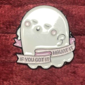 If you got it haunt it pin