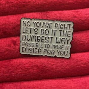 Let's do it the dumbest way pin