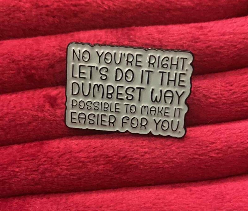 Let's do it the dumbest way pin