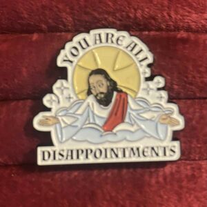 You are all disappointments pin 