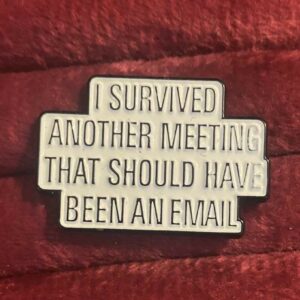 I survived another meeting pin