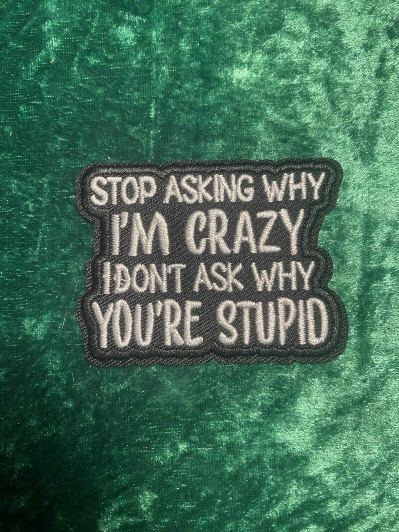 Stop asking why I'm crazy