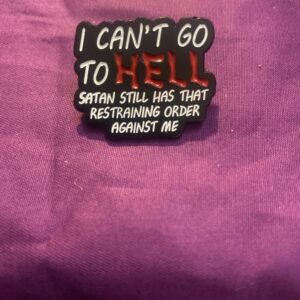 I Can’t Go To Hell Pin